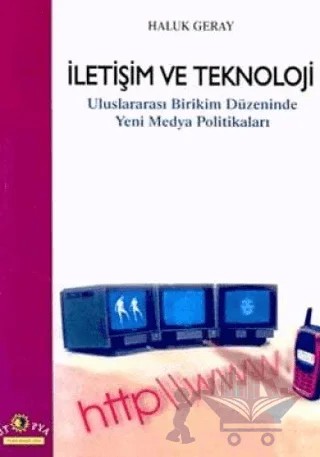 İletişim ve Teknoloji Uluslararası Birikim Düzeninde Yeni Medya Politikaları – Haluk Geray – Ütopya Yayınevi kitap kapağı