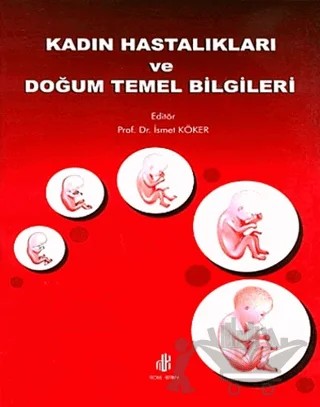 Kadın Hastalıkları ve Doğum Temel Bilgileri – İsmet Köker – Adana Nobel Kitabevi kitap kapağı