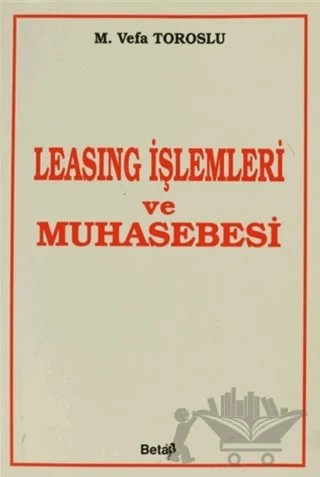 Leasing İşlemleri ve Muhasebesi – M. Vefa Toroslu – Beta Yayınevi kitap kapağı