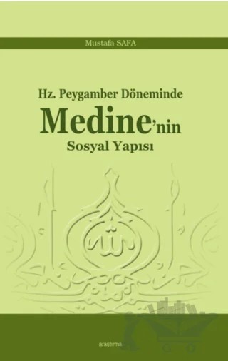 Hz. Peygamber Döneminde Medine'nin Sosyal Yapısı – Mustafa Safa – Araştırma Yayınları kitap kapağı