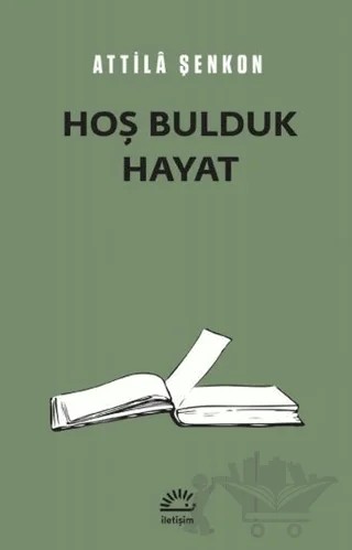 Hoş Bulduk Hayat – Attila Şenkon – İletişim Yayınevi kitap kapağı
