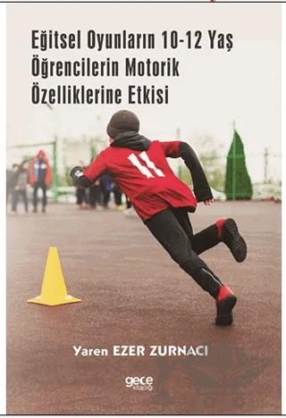 Eğitsel Oyunların 10-12 Yaş Öğrencilerin Motorik Özelliklerine Etkisi – Yaren Ezer Zurnacı – Gece Kitaplığı kitap kapağı