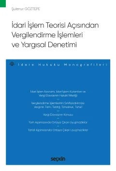 İdari İşlem Teorisi Açısından Vergilendirme İşlemleri ve Yargısal Denetimi – İdare Hukuku Monografileri – – Şulenur Göztepe – Seçkin Yayıncılık kitap kapağı