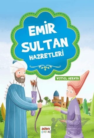 Emir Sultan Hazretleri – Veysel Akkaya – Aden Yayıncılık kitap kapağı