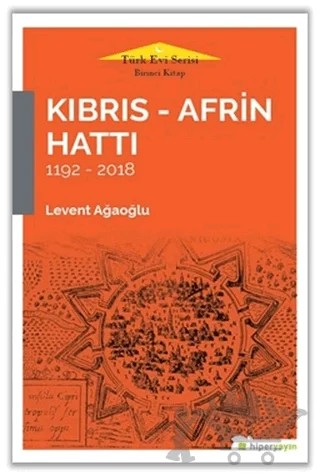 Kıbrıs - Afrin Hattı 1192 - 2018 – Levent Ağaoğlu – Hiperlink Yayınları kitap kapağı