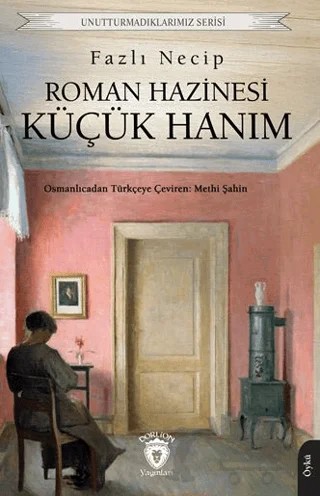 Roman Hazinesi Küçük Hanım – Fazlı Necip – Dorlion Yayınları kitap kapağı