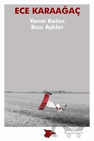 Yarım Kalan Bazı Aşklar – Ece Karaağaç – Alakarga Sanat Yayınları kitap kapağı