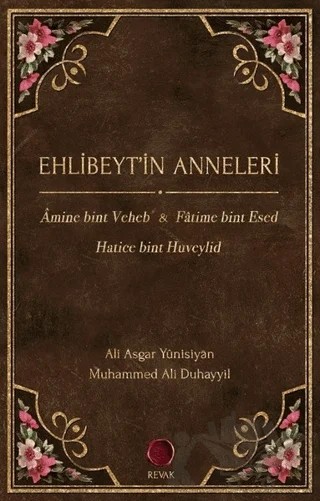 Ehlibeyt’in Anneleri – Ali Asgar Yünisiyan, Muhammed Ali Duhayyil – Revak Kitabevi kitap kapağı