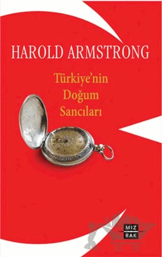 Türkiye'nin Doğum Sancıları – Harold Armstrong – Mızrak Yayıncılık kitap kapağı