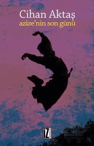 Azize'nin Son Günü – Cihan Aktaş – İz Yayıncılık kitap kapağı
