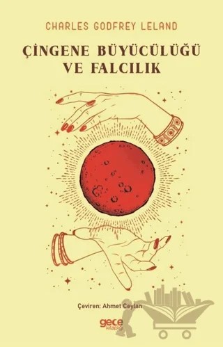 Çingene Büyücülüğü ve Falcılık – Charles Godfrey Leland – Gece Kitaplığı kitap kapağı