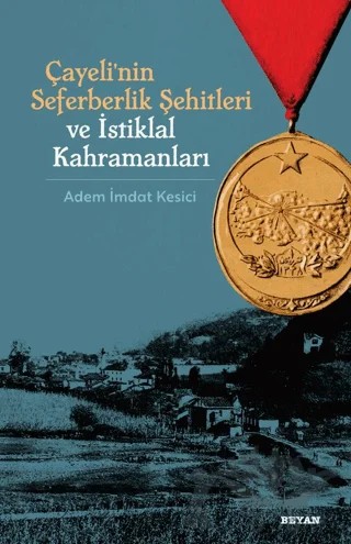 Çayeli'nin Seferberlik Şehitleri ve İstiklal Kahramanları – Adem İmdat Kesici – Beyan Yayınları kitap kapağı