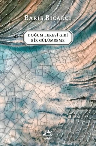 Doğum Lekesi Gibi Bir Gülümseme – Barış Bıçakçı – İletişim Yayınevi kitap kapağı