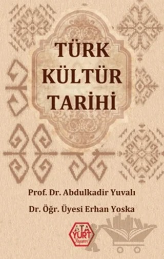 Türk Kültür Tarihi – Abdulkadir Yuvalı, Erhan Yoska – Atayurt Yayınevi kitap kapağı