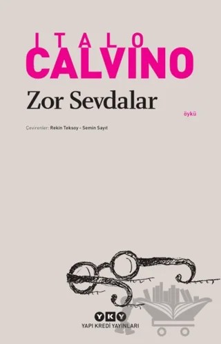 Zor Sevdalar – Italo Calvino – Yapı Kredi Yayınları kitap kapağı