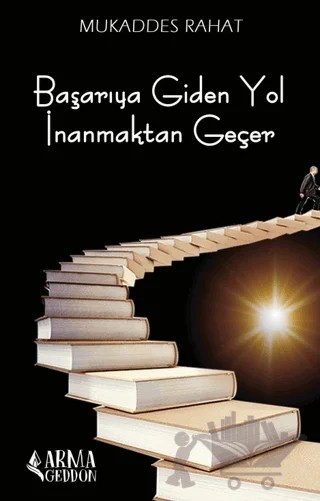 Başarıya Giden Yol İnanmaktan Geçer – Mukaddes Rahat – Armageddon kitap kapağı