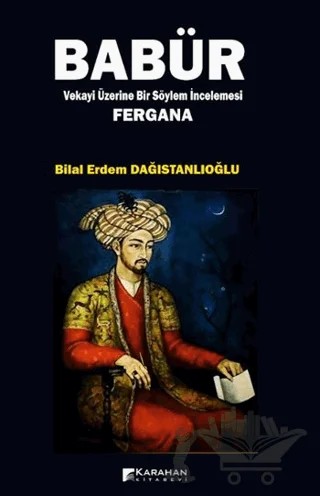 Babür Vekayi Üzerine Bir Söylem İncelemesi Fergana – Bilal Erdem Dağıstanlıoğlu – Karahan Kitabevi kitap kapağı