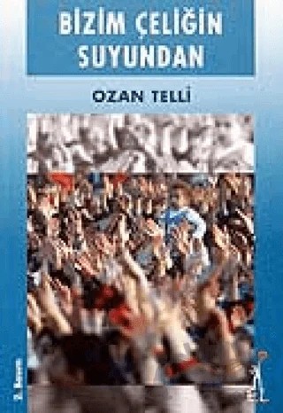 Bizim Çeliğin Suyundan – Ozan Telli – El Yayınları kitap kapağı