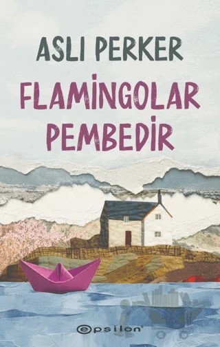 Flamingolar Pembedir – Aslı Perker – Epsilon Yayınevi kitap kapağı