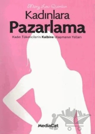 Kadınlara Pazarlama – Mary Lou Quinlan – MediaCat Kitapları kitap kapağı