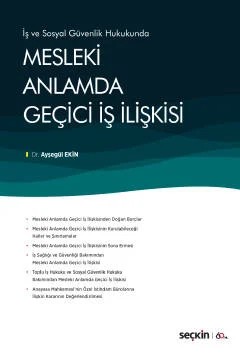 İş ve Sosyal Güvenlik HukukundaMesleki Anlamda Geçici İş İlişkisi – Ayşegül Ekin – Seçkin Yayıncılık kitap kapağı