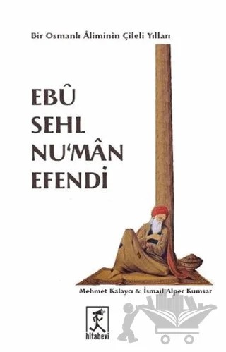 Ebu Sehl Nu'man Efendi – İsmail Alper Kumsar, Mehmet Kalaycı – Hitabevi Yayınları kitap kapağı