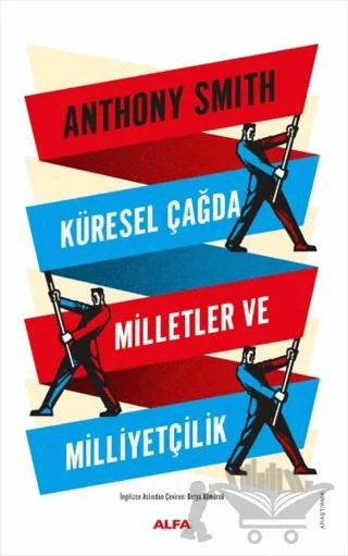 Küresel Çağda Milletler ve Milliyetçilik – Anthony D. Smith – Alfa Yayınları kitap kapağı