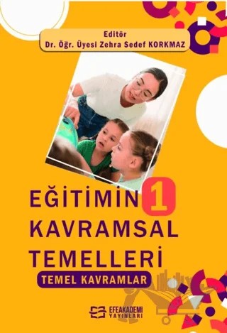 Eğitimin Kavramsal Temelleri-1 – Zehra Sedef Korkmaz – Efe Akademi Yayınları kitap kapağı