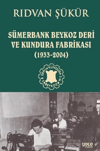 Sümerbank Beykoz Deri ve Kundura Fabrikası (1933 - 2004) – Rıdvan Şükür – Gece Kitaplığı kitap kapağı