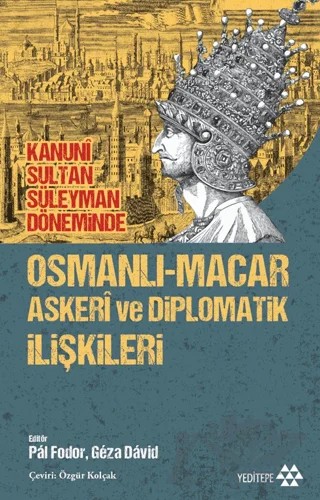 Osmanlı-Macar Askeri ve Diplomatik İlişkileri – Pal Fodor, Geza David – Yeditepe Yayınevi kitap kapağı