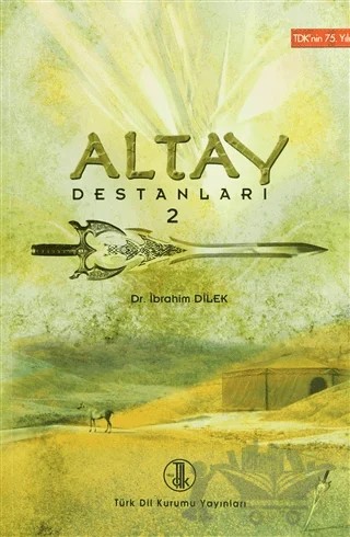Altay Destanları 2 – İbrahim Dilek – Türk Dil Kurumu Yayınları kitap kapağı