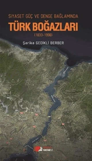 Siyaset, Güç, Denge Bağlamında Türk Boğazları – Şarika Gedikli Berber – Berikan Yayınevi kitap kapağı