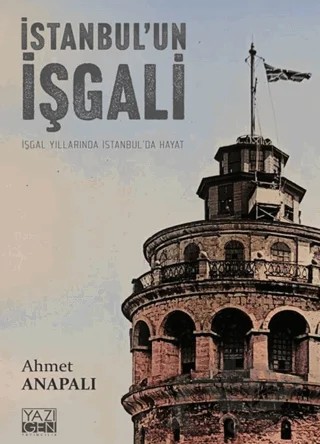 İstanbul'un İşgali – Ahmet Anapalı – Yazıgen Yayınevi kitap kapağı