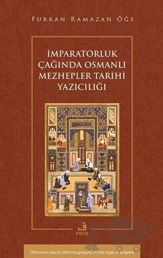 İmparatorluk Çağında Osmanlı Mezhepler Tarihi Yazıcılığı – Furkan Ramazan Öğe – Fecr Yayınları kitap kapağı