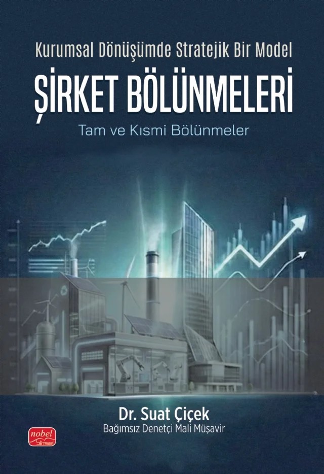 Kurumsal Dönüşümde Stratejik Bir Model ŞİRKET BÖLÜNMELERİ - Tam ve Kısmi Bölünmeler – Suat Çiçek – Nobel Bilimsel Eserler kitap kapağı