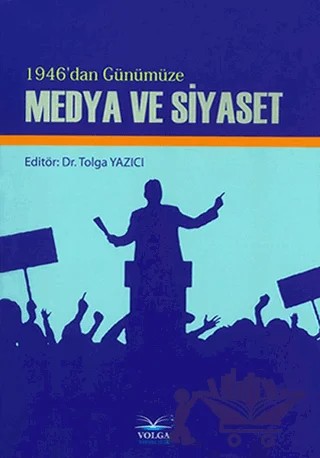 1946'dan Günümüze Medya ve Siyaset – Tolga Yazıcı – Volga Yayıncılık kitap kapağı