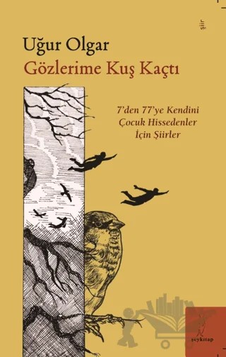 Gözlerime Kuş Kaçtı “'7'den 77'ye Şiirler” – Uğur Olgar – Şey Kitap kitap kapağı