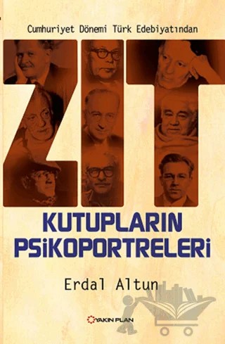 Cumhuriyet Dönemi Türk Edebiyatından Zıt Kutupların Psikoportreleri – Erdal Altun – Yakın Plan Yayınları kitap kapağı