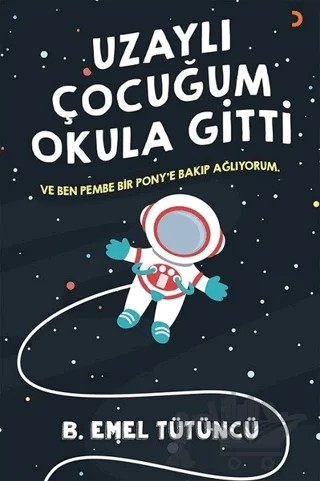Uzaylı Çocuğum Okula Gitti – B. Emel Tütüncü – Cinius Yayınları kitap kapağı