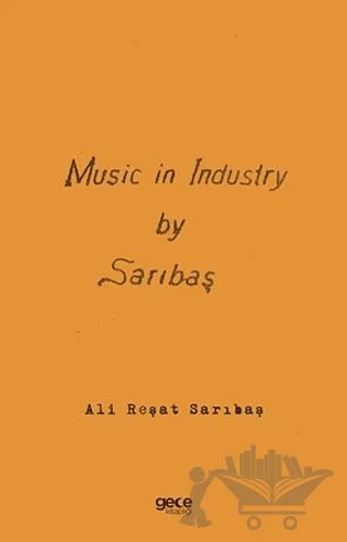 Music in Industry by Sarıbaş - Sanayide Müzik – Ali Reşat Sarıbaş – Gece Kitaplığı kitap kapağı