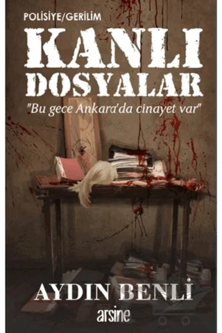 Kanlı Dosyalar – Aydın Benli – Arsine Yayıncılık kitap kapağı