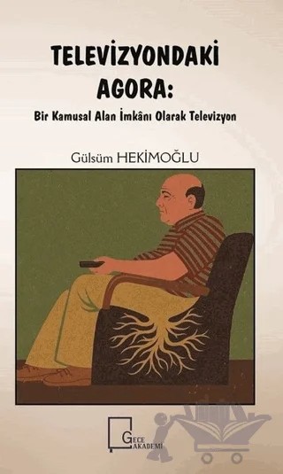 Televizyondaki Agora: Bir Kamusal Alan İmkanı Olarak Televizyon – Gülsüm Hekimoğlu – Gece Akademi kitap kapağı