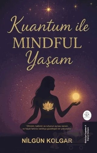 Kuantum ile MINDFUL Yaşam – Nilgün Kolgar – Orphelya Yayınları kitap kapağı