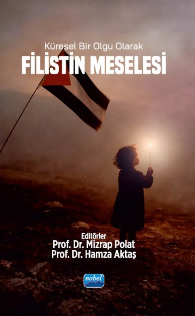 Küresel Bir Olgu Olarak FİLİSTİN MESELESİ – Ahmet Hüsrev Çelik, Alptekin Cihangir İşbilir, Celil Bozkurt, Fethi Yıldırım, Hamza Aktaş, Hanifi Şahin, Mizrap Polat, Şahin Çaylı, Zekiye Korkutata – Nobel Akademik Yayıncılık kitap kapağı