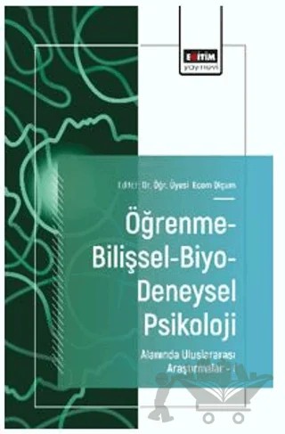 Öğrenme-Bilişsel-Biyo-Deneysel Psikoloji Alanında Uluslararası Araştırmalar – I – Dilan Çabuk Çolak, Devrim Kalkan, Ecem Olçum – Eğitim Yayınevi - Bilimsel Eserler kitap kapağı