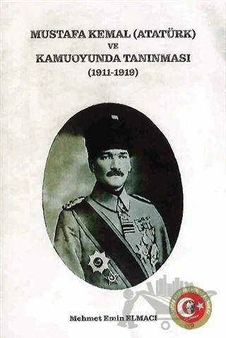 Mustafa Kemal (Atatürk) ve Kamuoyunda Tanınması (1911-1919) – Mehmet Emin Elmacı – Atatürk Araştırma Merkezi kitap kapağı