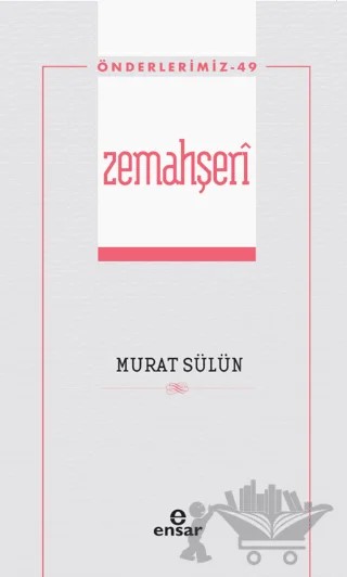 Zemahşeri (Önderlerimiz-49) – Murat Sülün – Ensar Neşriyat kitap kapağı