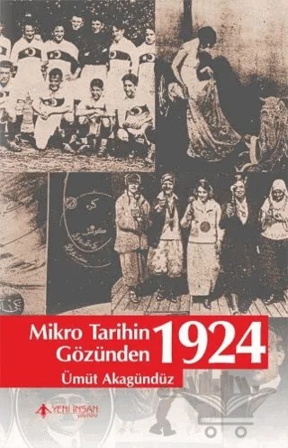 Mikro Tarihin Gözünden 1924 – Ümüt Akagündüz – Yeni İnsan Yayınevi kitap kapağı