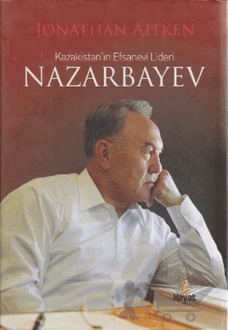 Kazakistan’ın Efsanevi Lideri Nazarbayev – Jonathan Aitken – Hayat Yayınları kitap kapağı