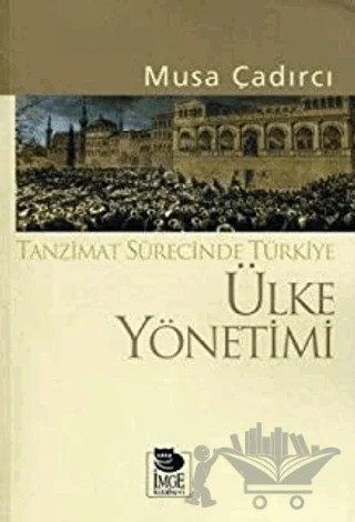 Ülke Yönetimi - Tanzimat Sürecinde Türkiye – Musa Çadırcı – İmge Kitabevi Yayınları kitap kapağı
